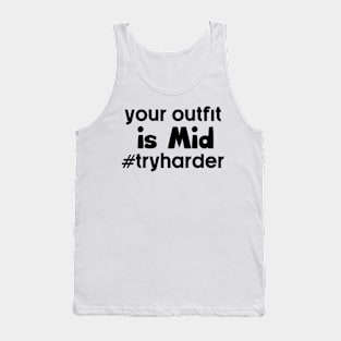 Your Outfit is mid. Tank Top